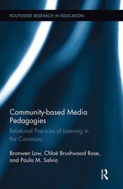 Community-based Media Pedagogies : Relational Practices of Listening in the Commons, Paperback / softback Book