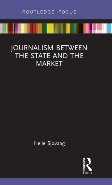 Journalism Between the State and the Market, Hardback Book
