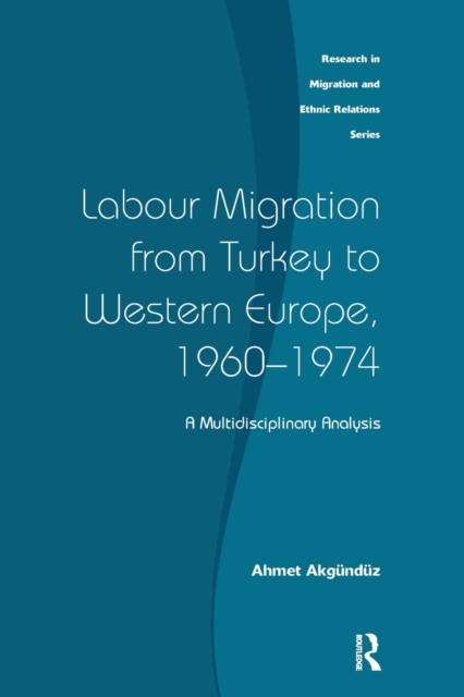 Labour Migration from Turkey to Western Europe, 1960-1974 : A Multidisciplinary Analysis, Paperback / softback Book