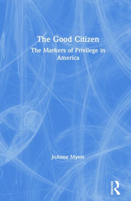 The Good Citizen : The Markers of Privilege in America, Hardback Book