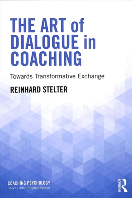 The Art of Dialogue in Coaching : Towards Transformative Exchange, Paperback / softback Book