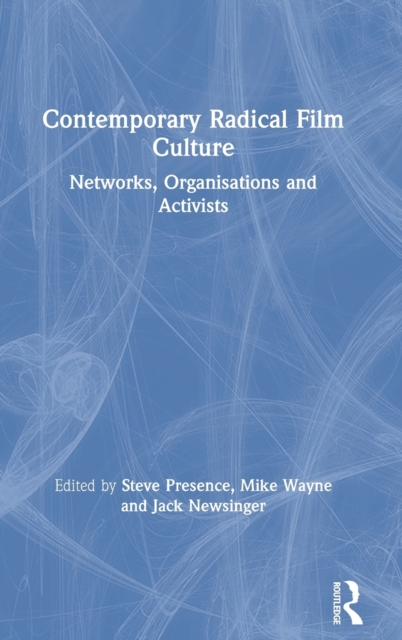Contemporary Radical Film Culture : Networks, Organisations and Activists, Hardback Book