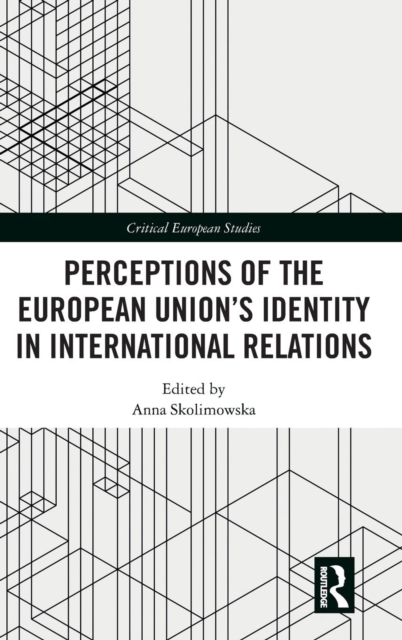 Perceptions of the European Union’s Identity in International Relations, Hardback Book