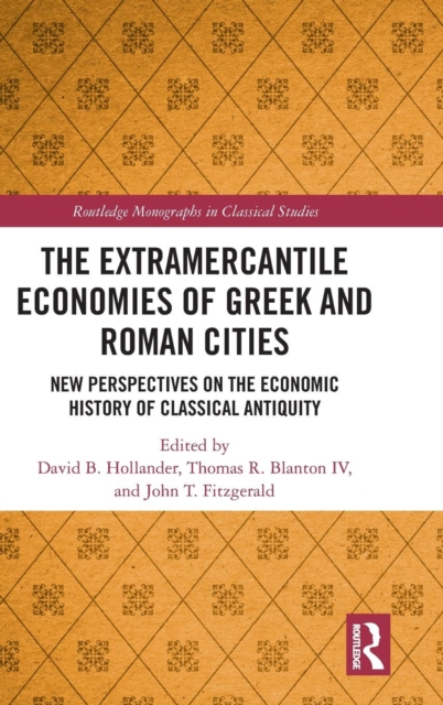 The Extramercantile Economies of Greek and Roman Cities : New Perspectives on the Economic History of Classical Antiquity, Hardback Book