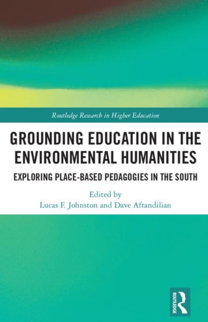 Grounding Education in Environmental Humanities : Exploring Place-Based Pedagogies in the South, Hardback Book