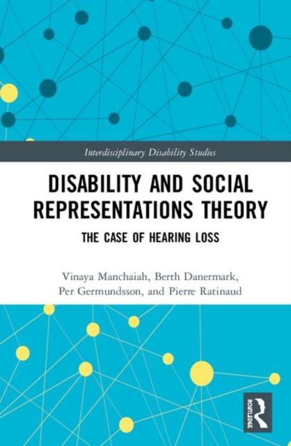 Disability and Social Representations Theory : The Case of Hearing Loss, Hardback Book