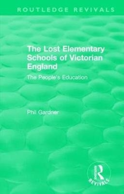 The Lost Elementary Schools of Victorian England : The People's Education, Hardback Book