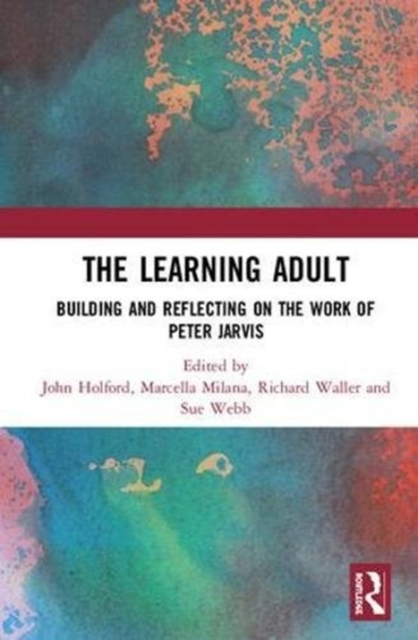 The Learning Adult : Building and Reflecting on the Work of Peter Jarvis, Hardback Book