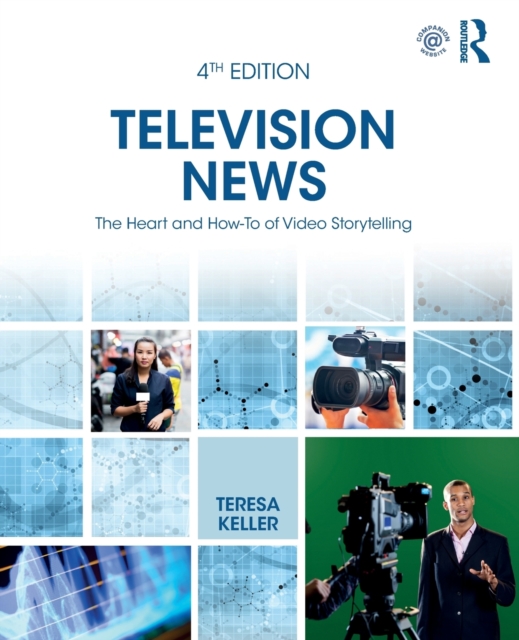 Television News : The Heart and How-To of Video Storytelling, Paperback / softback Book
