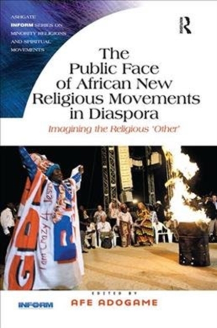 The Public Face of African New Religious Movements in Diaspora : Imagining the Religious ‘Other’, Paperback / softback Book