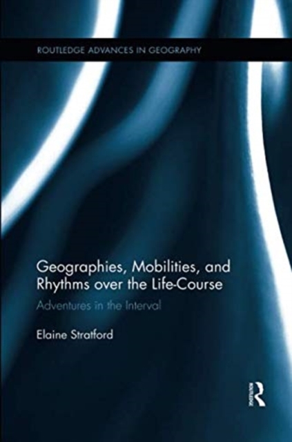 Geographies, Mobilities, and Rhythms over the Life-Course : Adventures in the Interval, Paperback / softback Book
