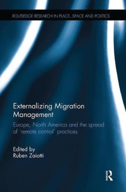Externalizing Migration Management : Europe, North America and the spread of 'remote control' practices, Paperback / softback Book