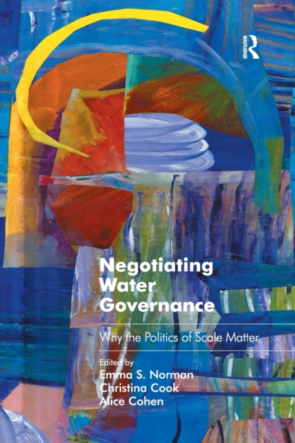 Negotiating Water Governance : Why the Politics of Scale Matter, Paperback / softback Book
