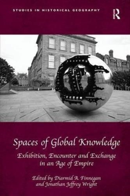 Spaces of Global Knowledge : Exhibition, Encounter and Exchange in an Age of Empire, Paperback / softback Book