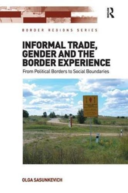 Informal Trade, Gender and the Border Experience : From Political Borders to Social Boundaries, Paperback / softback Book