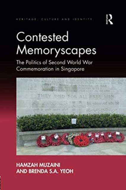 Contested Memoryscapes : The Politics of Second World War Commemoration in Singapore, Paperback / softback Book