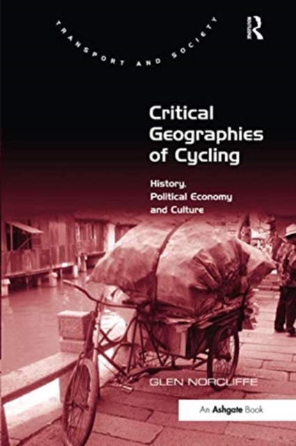 Critical Geographies of Cycling : History, Political Economy and Culture, Paperback / softback Book
