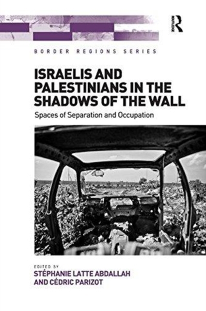 Israelis and Palestinians in the Shadows of the Wall : Spaces of Separation and Occupation, Paperback / softback Book