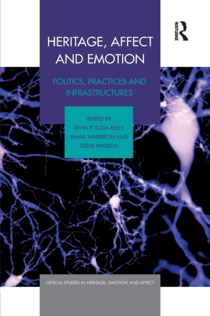 Heritage, Affect and Emotion : Politics, practices and infrastructures, Paperback / softback Book