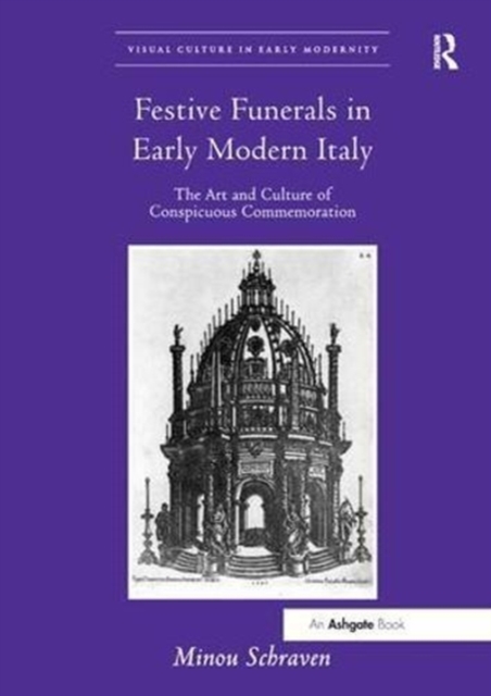Festive Funerals in Early Modern Italy : The Art and Culture of Conspicuous Commemoration, Paperback / softback Book