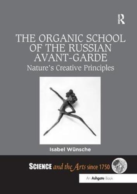 The Organic School of the Russian Avant-Garde : Nature's Creative Principles, Paperback / softback Book