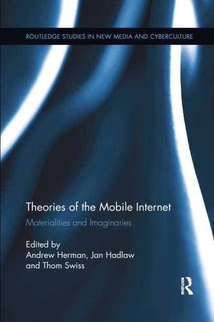 Theories of the Mobile Internet : Materialities and Imaginaries, Paperback / softback Book