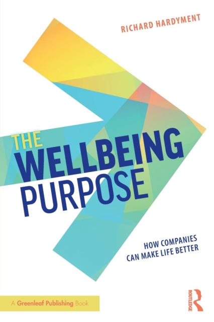 The Wellbeing Purpose : How Companies Can Make Life Better, Paperback / softback Book