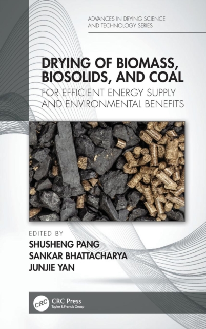 Drying of Biomass, Biosolids, and Coal : For Efficient Energy Supply and Environmental Benefits, Hardback Book