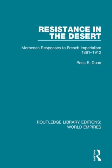 Resistance in the Desert : Moroccan Responses to French Imperialism 1881-1912, Hardback Book