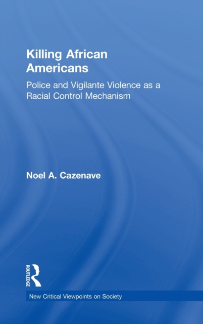 Killing African Americans : Police and Vigilante Violence as a Racial Control Mechanism, Hardback Book