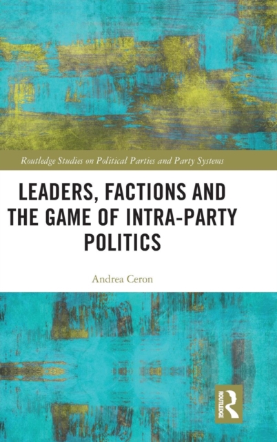 Leaders, Factions and the Game of Intra-Party Politics, Hardback Book