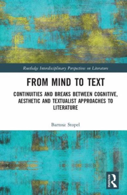 From Mind to Text : Continuities and Breaks Between Cognitive, Aesthetic and Textualist Approaches to Literature, Hardback Book