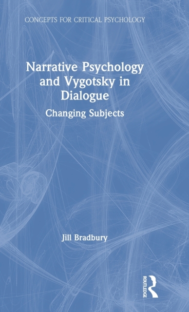 Narrative Psychology and Vygotsky in Dialogue : Changing Subjects, Hardback Book