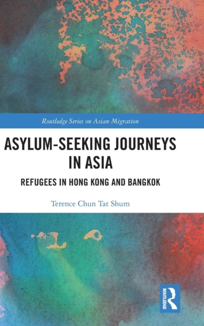 Asylum-Seeking Journeys in Asia : Refugees in Hong Kong and Bangkok, Hardback Book