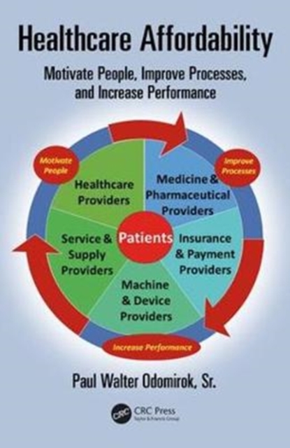 Healthcare Affordability : Motivate People, Improve Processes, and Increase Performance, Hardback Book