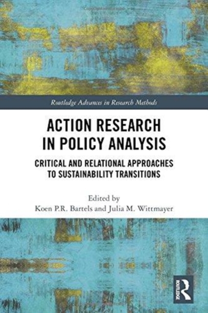 Action Research in Policy Analysis : Critical and Relational Approaches to Sustainability Transitions, Hardback Book