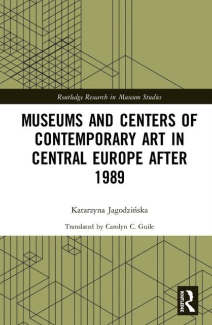 Museums and Centers of Contemporary Art in Central Europe after 1989, Hardback Book