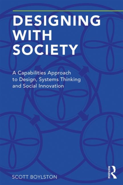 Designing with Society : A Capabilities Approach to Design, Systems Thinking and Social Innovation, Paperback / softback Book