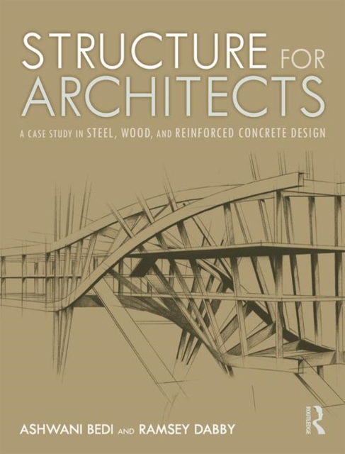 Structure for Architects : A Case Study in Steel, Wood, and Reinforced Concrete Design, Hardback Book