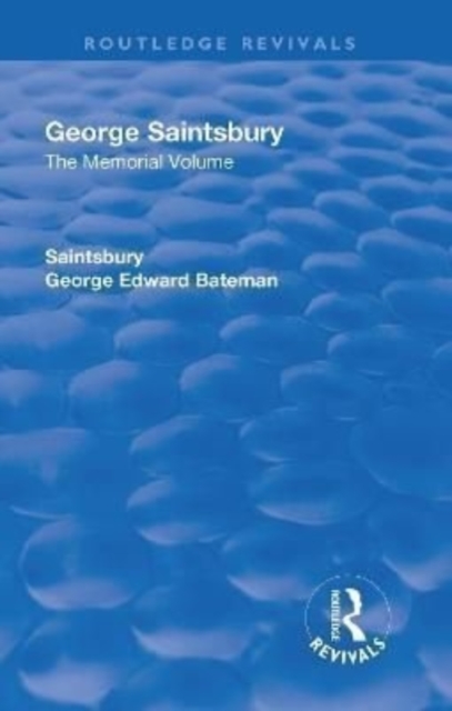 Revival: George Saintsbury: The Memorial Volume (1945) : A New Collection of His Essays and Papers, Hardback Book
