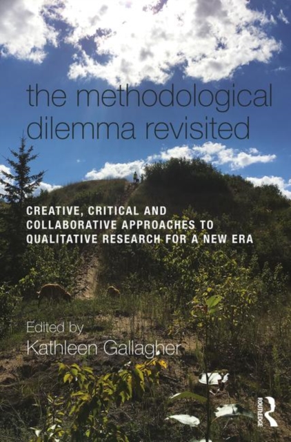 The Methodological Dilemma Revisited : Creative, Critical and Collaborative Approaches to Qualitative Research for a New Era, Paperback / softback Book