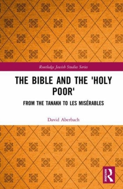 The Bible and the 'Holy Poor' : From the Tanakh to Les Miserables, Hardback Book