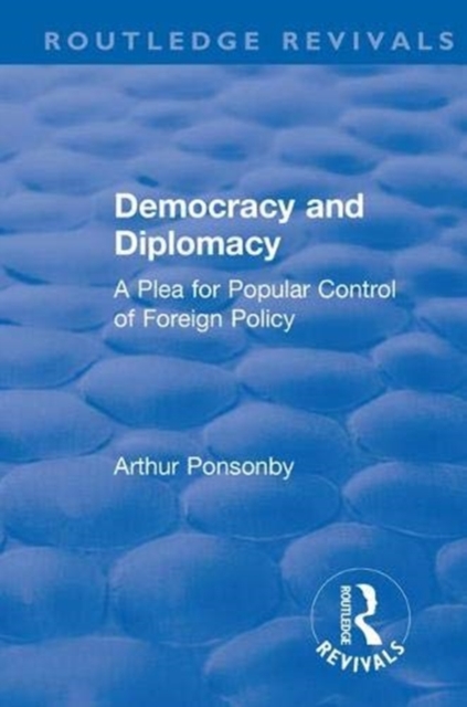 Revival: Democracy and Diplomacy (1915) : A Plea for Popular Control of Foreign Policy, Hardback Book