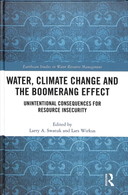 Water, Climate Change and the Boomerang Effect : Unintentional Consequences for Resource Insecurity, Hardback Book