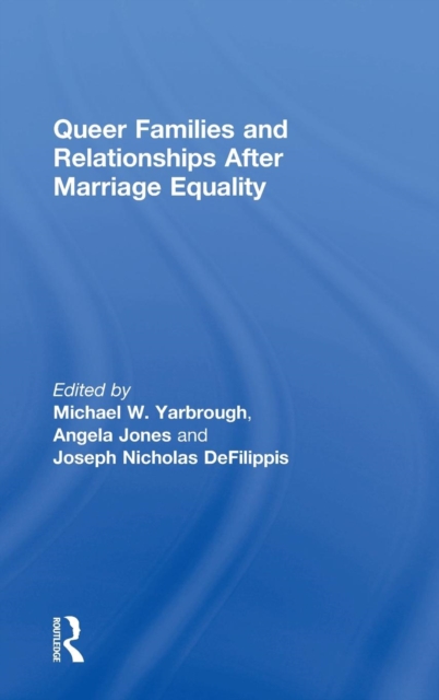 Queer Families and Relationships After Marriage Equality, Hardback Book