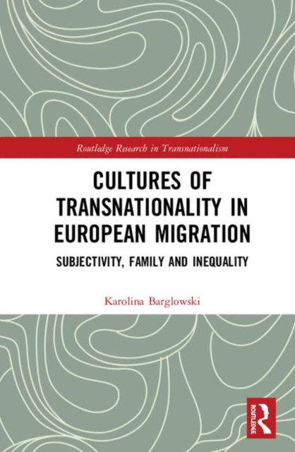 Cultures of Transnationality in European Migration : Subjectivity, Family and Inequality, Hardback Book
