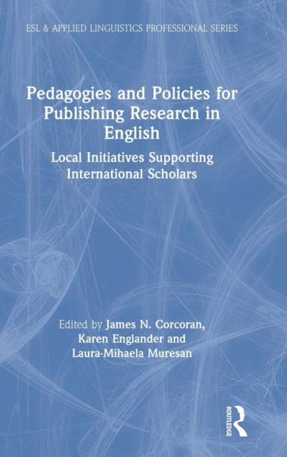 Pedagogies and Policies for Publishing Research in English : Local Initiatives Supporting International Scholars, Hardback Book