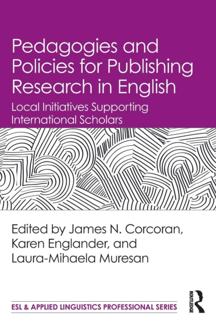 Pedagogies and Policies for Publishing Research in English : Local Initiatives Supporting International Scholars, Paperback / softback Book