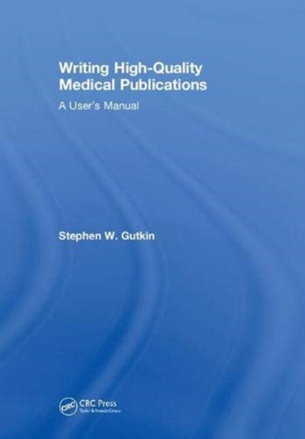 Writing High-Quality Medical Publications : A User's Manual, Hardback Book