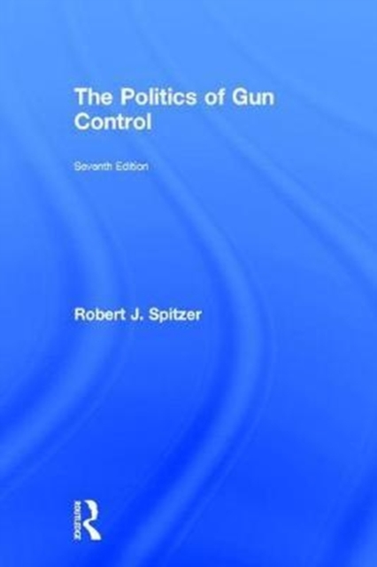 The Politics of Gun Control, Hardback Book
